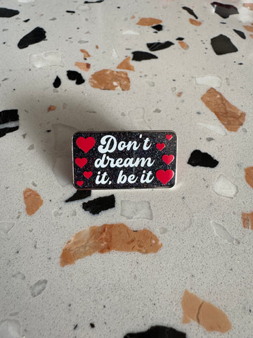 Don’t Dream It Pin